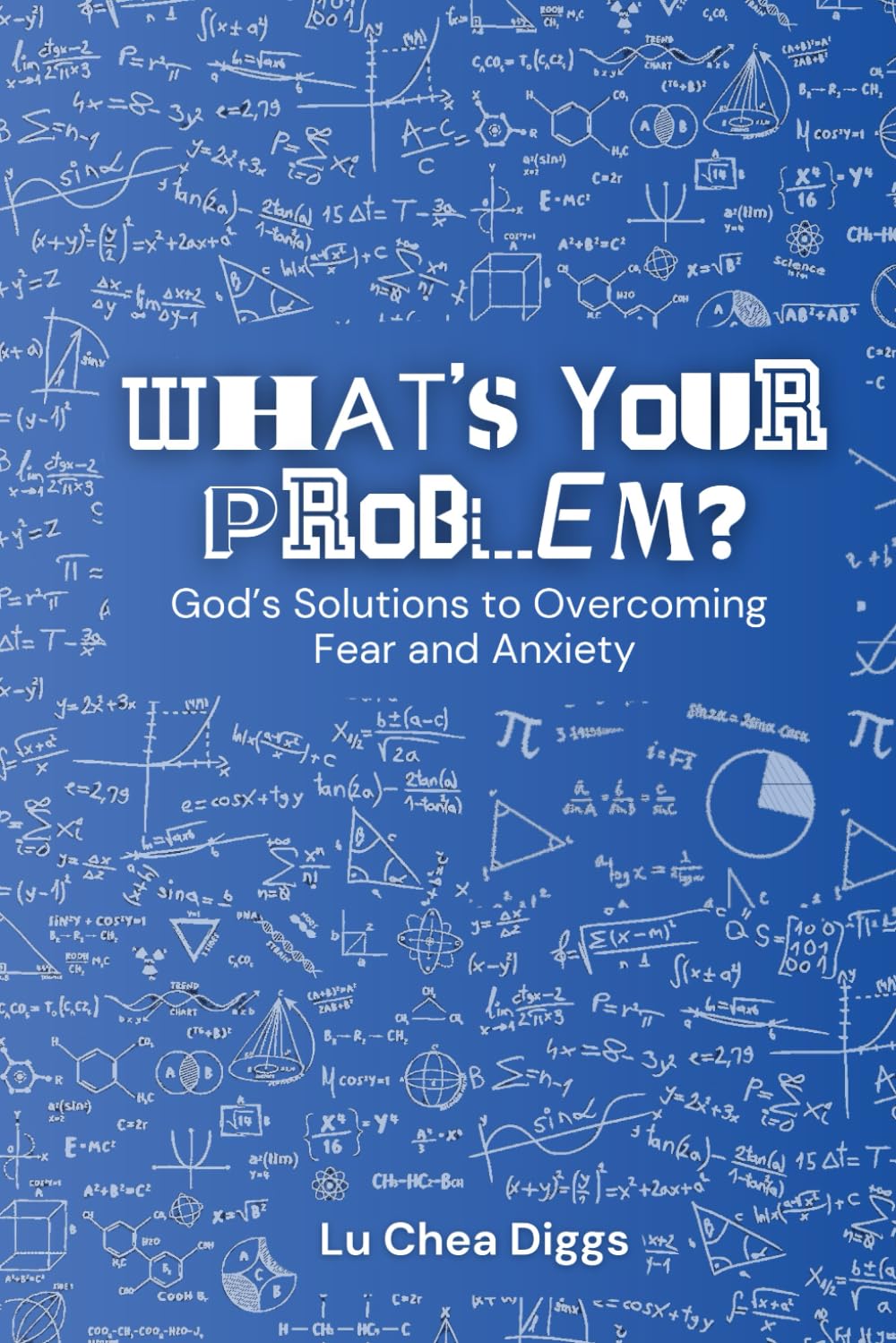 A- What is Your Problem?: God's Solutions to Overcoming Fear and Anxiety